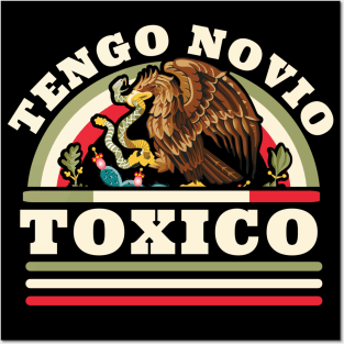Tengo Novio Toxico - Funny Mexican Flag - Latino Boyfriend Posters and Art